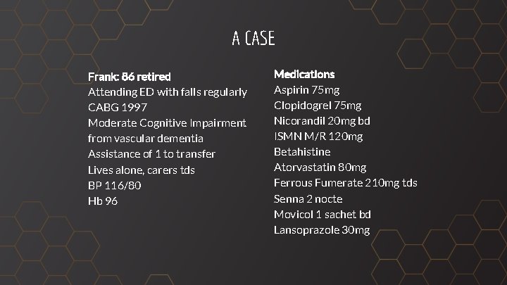 A CASE Frank: 86 retired Attending ED with falls regularly CABG 1997 Moderate Cognitive