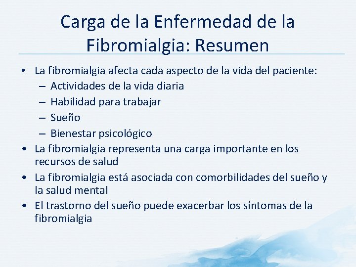 Carga de la Enfermedad de la Fibromialgia: Resumen • La fibromialgia afecta cada aspecto