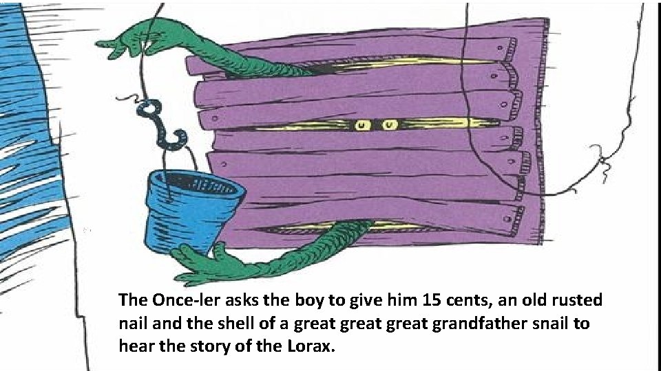 The Once-ler asks the boy to give him 15 cents, an old rusted nail