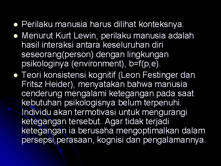 l l l Perilaku manusia harus dilihat konteksnya. Menurut Kurt Lewin, perilaku manusia adalah