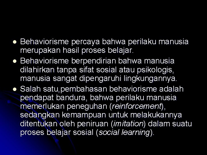 l l l Behaviorisme percaya bahwa perilaku manusia merupakan hasil proses belajar. Behaviorisme berpendirian