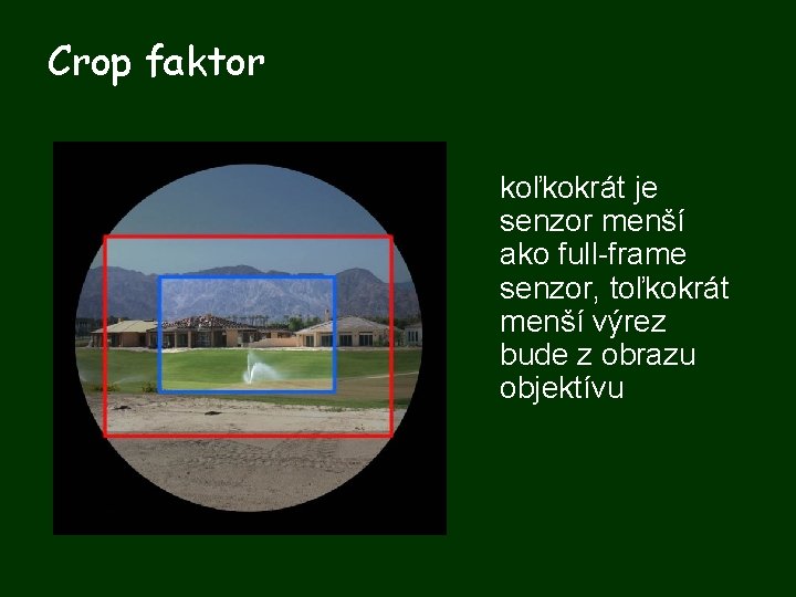 Crop faktor koľkokrát je senzor menší ako full-frame senzor, toľkokrát menší výrez bude z