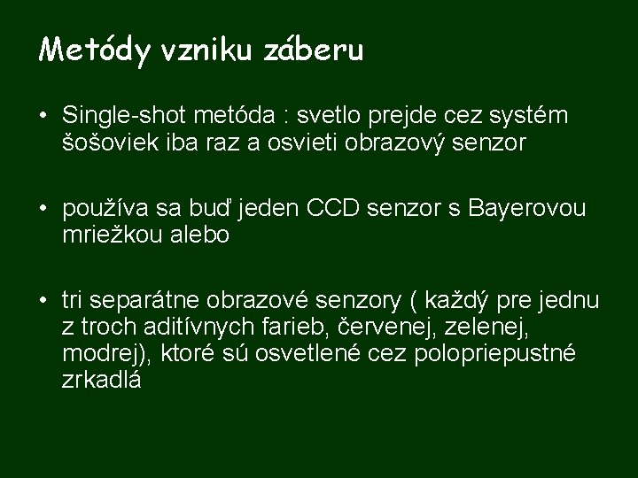 Metódy vzniku záberu • Single-shot metóda : svetlo prejde cez systém šošoviek iba raz