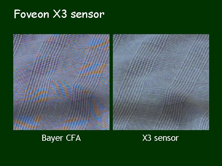 Foveon X 3 sensor Bayer CFA X 3 sensor 