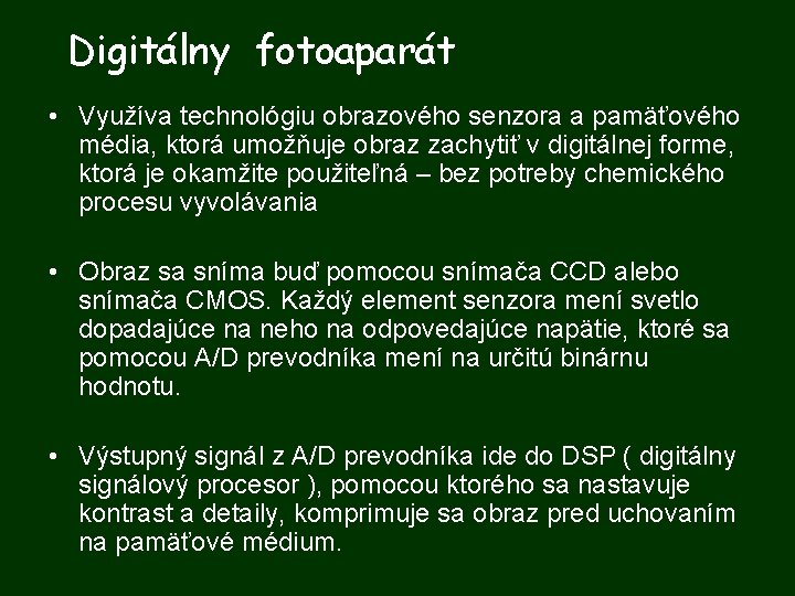 Digitálny fotoaparát • Využíva technológiu obrazového senzora a pamäťového média, ktorá umožňuje obraz zachytiť