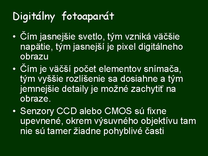 Digitálny fotoaparát • Čím jasnejšie svetlo, tým vzniká väčšie napätie, tým jasnejší je pixel