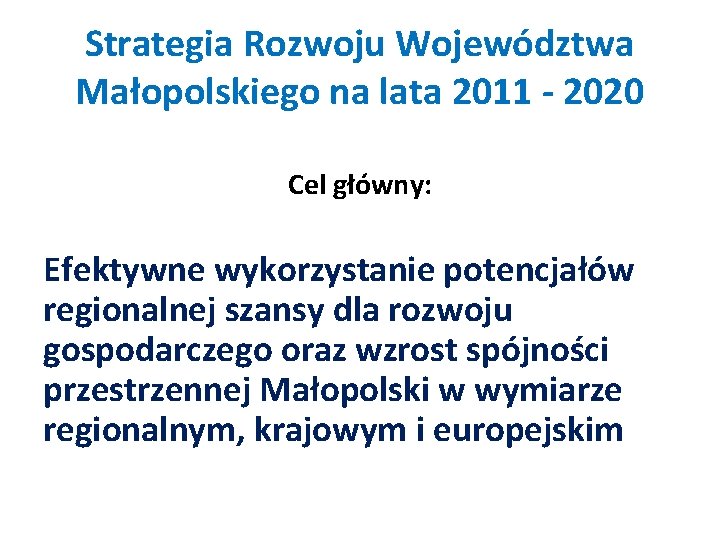 Strategia Rozwoju Województwa Małopolskiego na lata 2011 - 2020 Cel główny: Efektywne wykorzystanie potencjałów