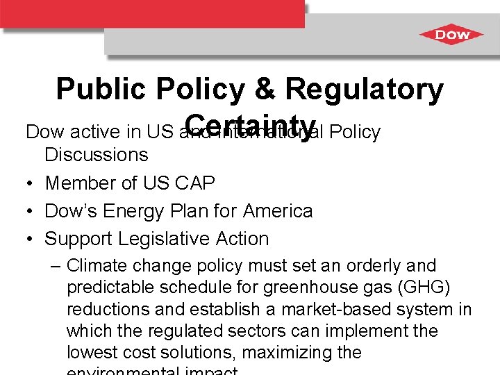 Public Policy & Regulatory Certainty Dow active in US and International Policy Discussions •