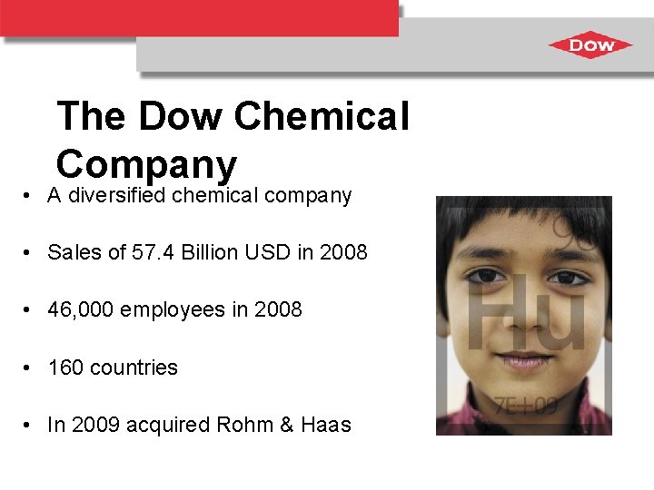 The Dow Chemical Company • A diversified chemical company • Sales of 57. 4