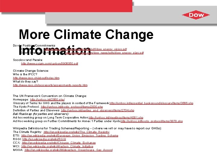 More Climate Change Information Dow's Position/Commitments Climate change: http: //www. dow. com/commitments/pdf/dow_energy_vision. pdf Dow's