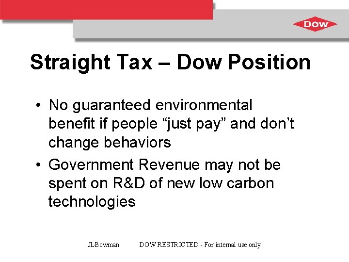 Straight Tax – Dow Position • No guaranteed environmental benefit if people “just pay”