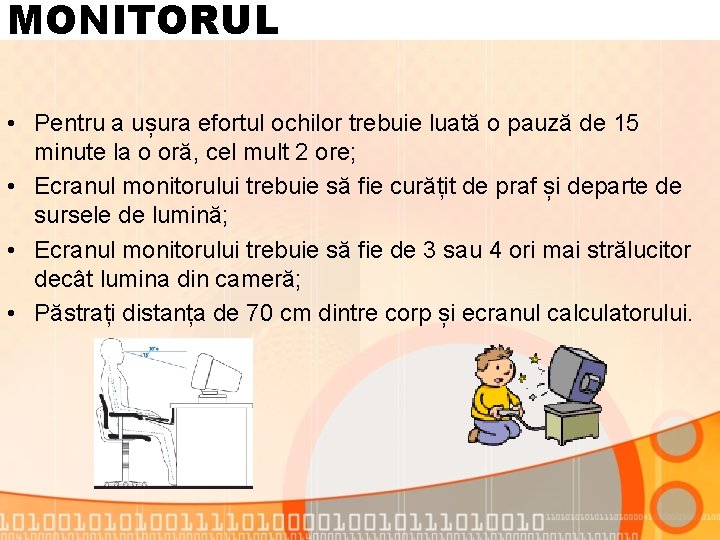 MONITORUL • Pentru a ușura efortul ochilor trebuie luată o pauză de 15 minute