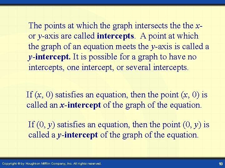 The points at which the graph intersects the xor y-axis are called intercepts. A