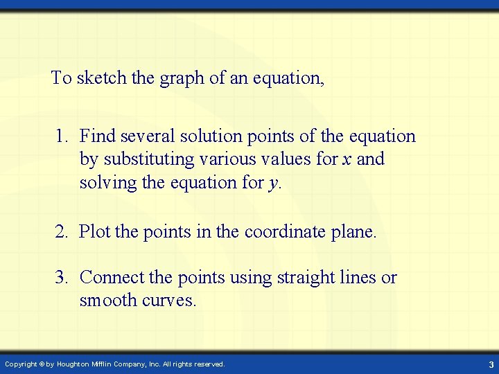 To sketch the graph of an equation, 1. Find several solution points of the