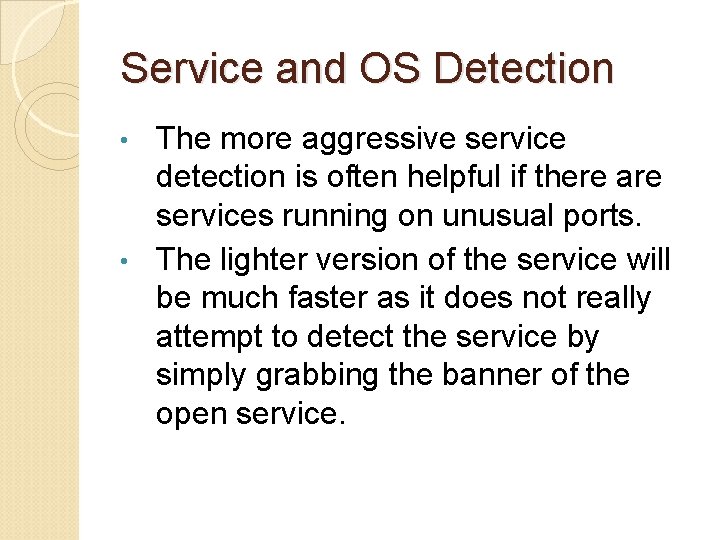 Service and OS Detection The more aggressive service detection is often helpful if there