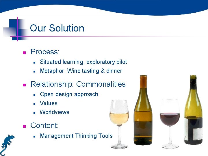 Our Solution n Process: n Situated learning, exploratory pilot n Metaphor: Wine tasting &