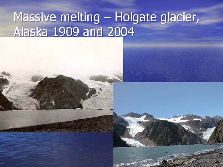 Massive melting – Holgate glacier, Alaska 1909 and 2004 