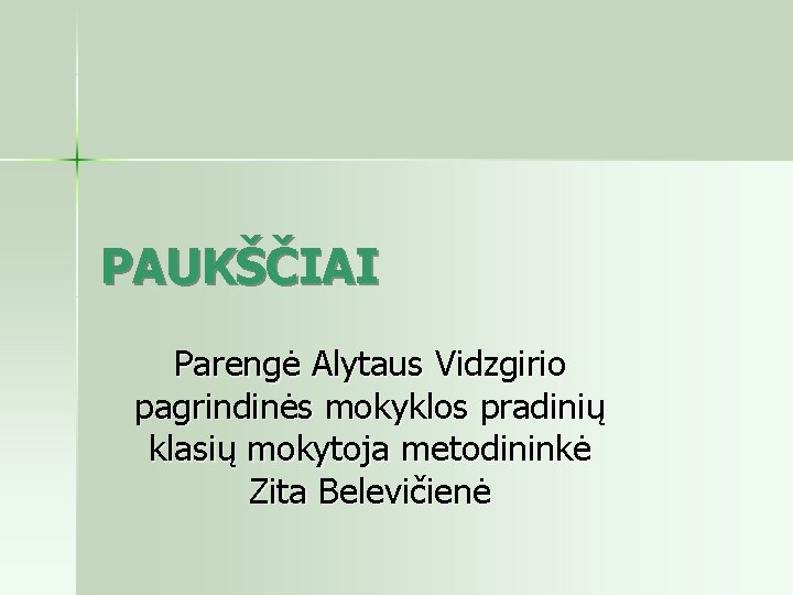 PAUKŠČIAI Parengė Alytaus Vidzgirio pagrindinės mokyklos pradinių klasių mokytoja metodininkė Zita Belevičienė 