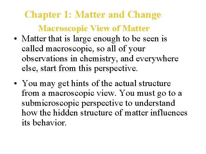 Chapter 1: Matter and Change Macroscopic View of Matter • Matter that is large