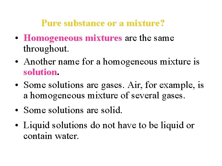 Pure substance or a mixture? • Homogeneous mixtures are the same throughout. • Another