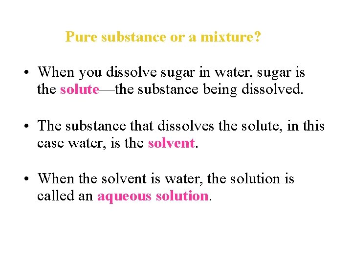Pure substance or a mixture? • When you dissolve sugar in water, sugar is