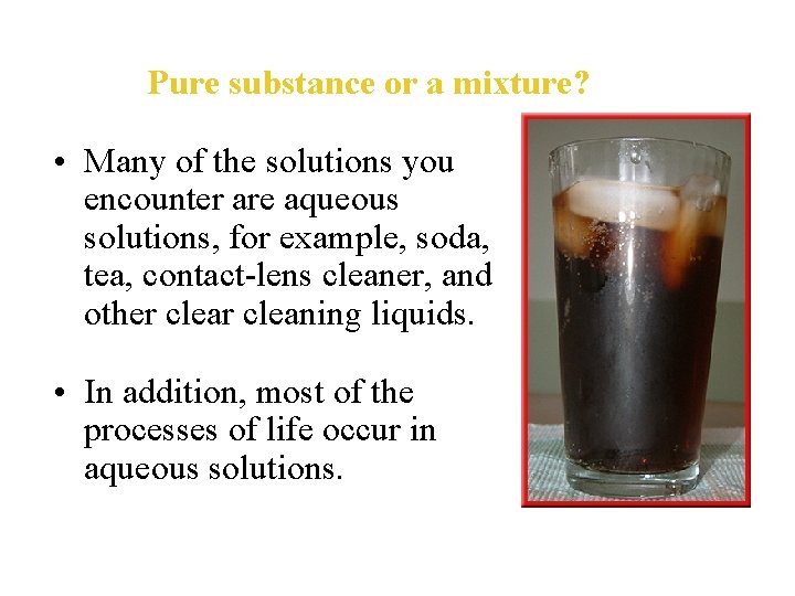 Pure substance or a mixture? • Many of the solutions you encounter are aqueous