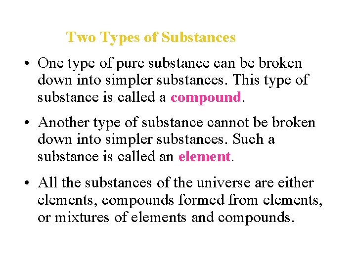 Two Types of Substances • One type of pure substance can be broken down