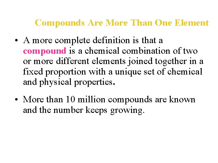 Compounds Are More Than One Element • A more complete definition is that a