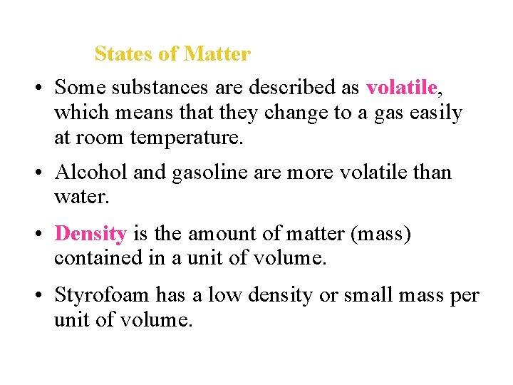 States of Matter • Some substances are described as volatile, which means that they