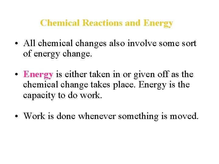 Chemical Reactions and Energy • All chemical changes also involve some sort of energy
