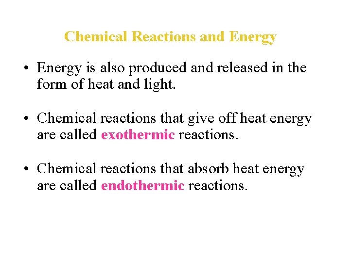 Chemical Reactions and Energy • Energy is also produced and released in the form
