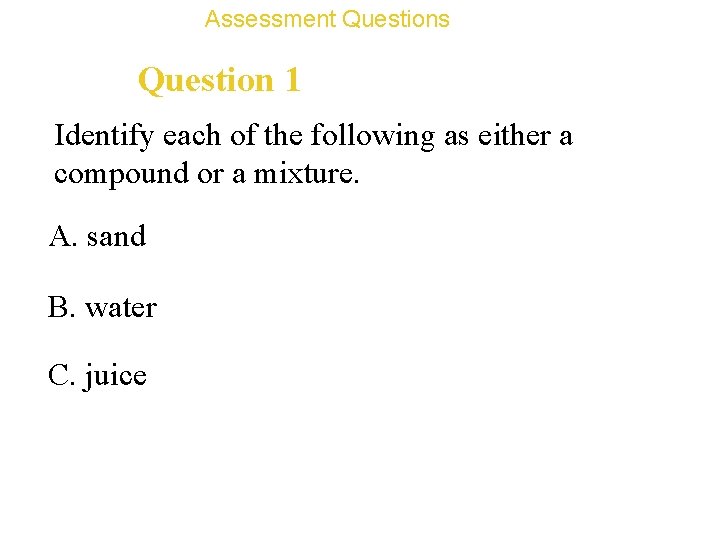 Assessment Questions Question 1 Identify each of the following as either a compound or