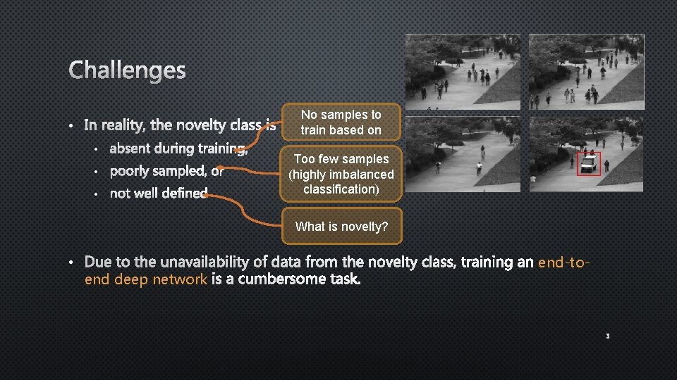 Challenges No samples to train based on • • Too few samples (highly imbalanced