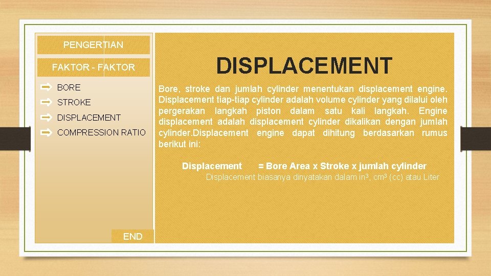 PENGERTIAN FAKTOR - FAKTOR BORE STROKE DISPLACEMENT COMPRESSION RATIO DISPLACEMENT Bore, stroke dan jumlah