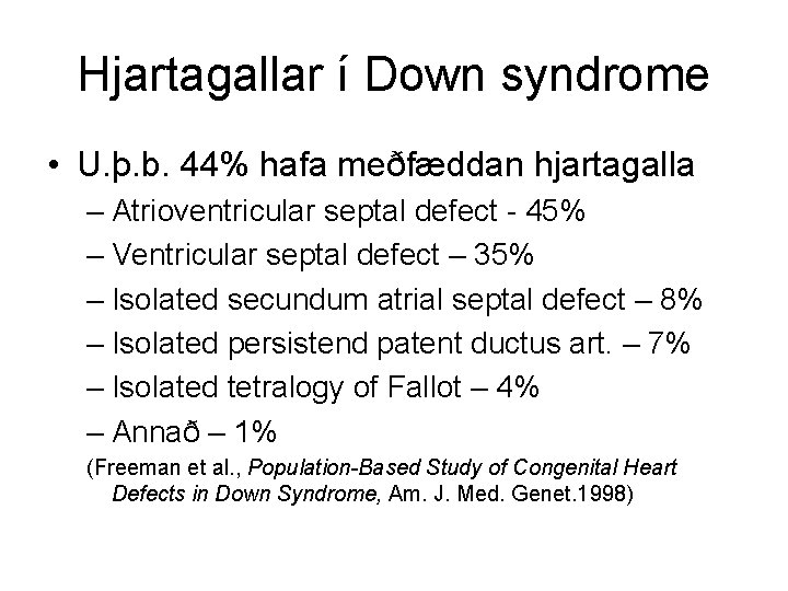 Hjartagallar í Down syndrome • U. þ. b. 44% hafa meðfæddan hjartagalla – Atrioventricular