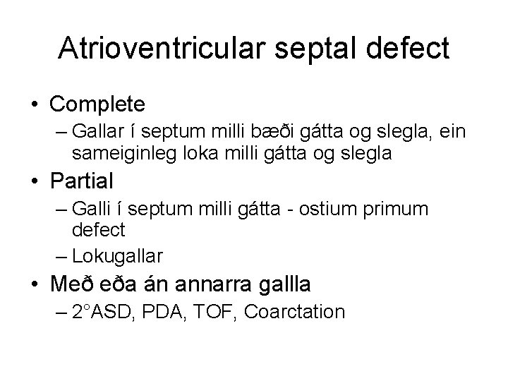 Atrioventricular septal defect • Complete – Gallar í septum milli bæði gátta og slegla,