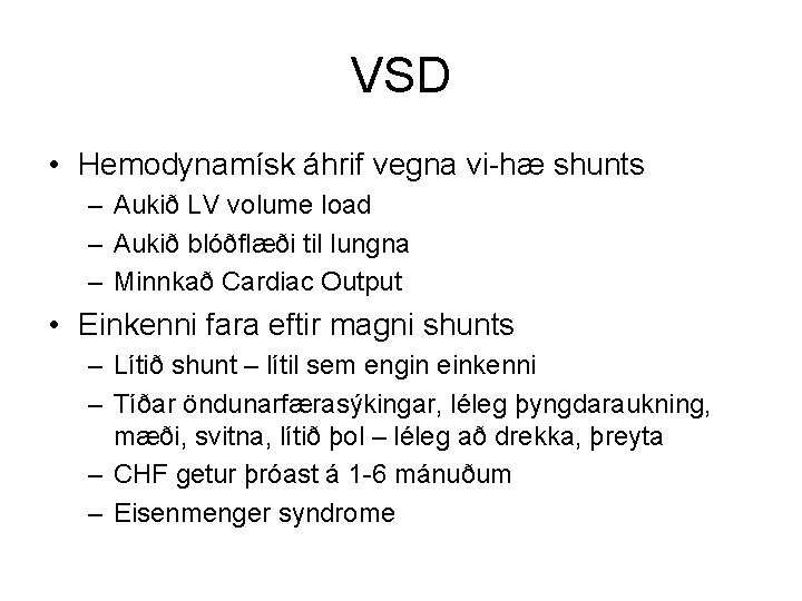 VSD • Hemodynamísk áhrif vegna vi-hæ shunts – Aukið LV volume load – Aukið