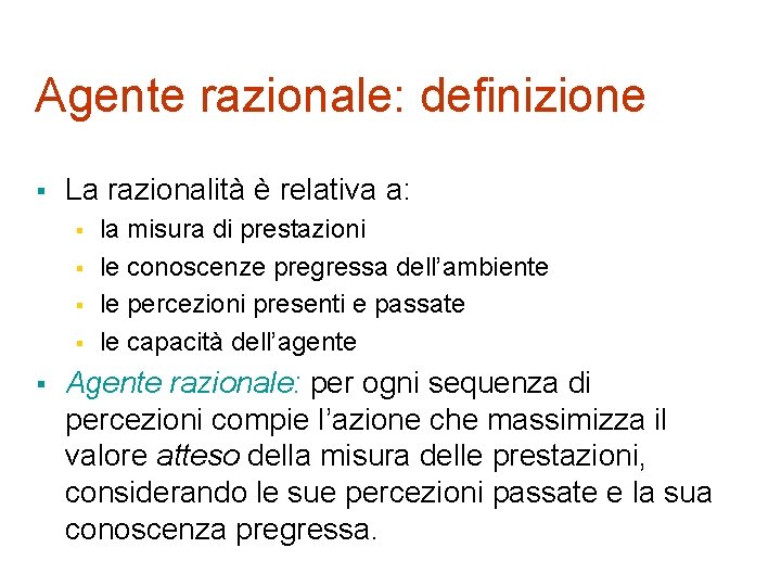 Agente razionale: definizione § La razionalità è relativa a: § § § la misura