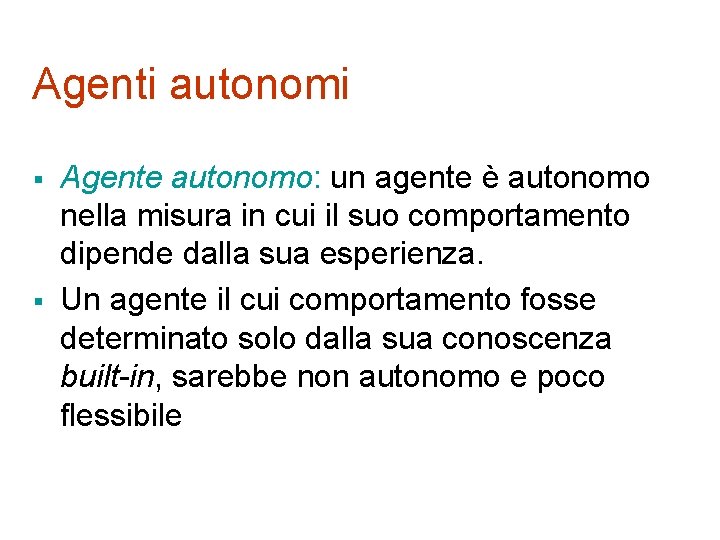 Agenti autonomi § § Agente autonomo: un agente è autonomo nella misura in cui