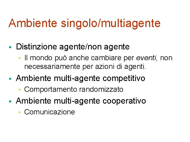 Ambiente singolo/multiagente § Distinzione agente/non agente § § Ambiente multi-agente competitivo § § Il