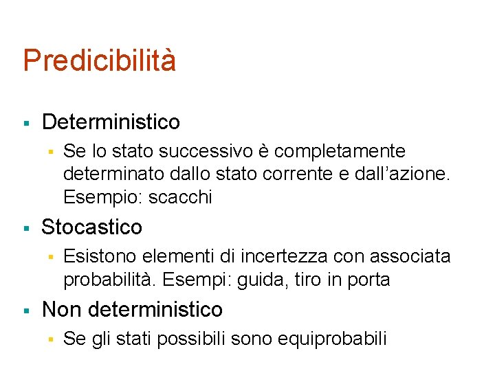 Predicibilità § Deterministico § § Stocastico § § Se lo stato successivo è completamente