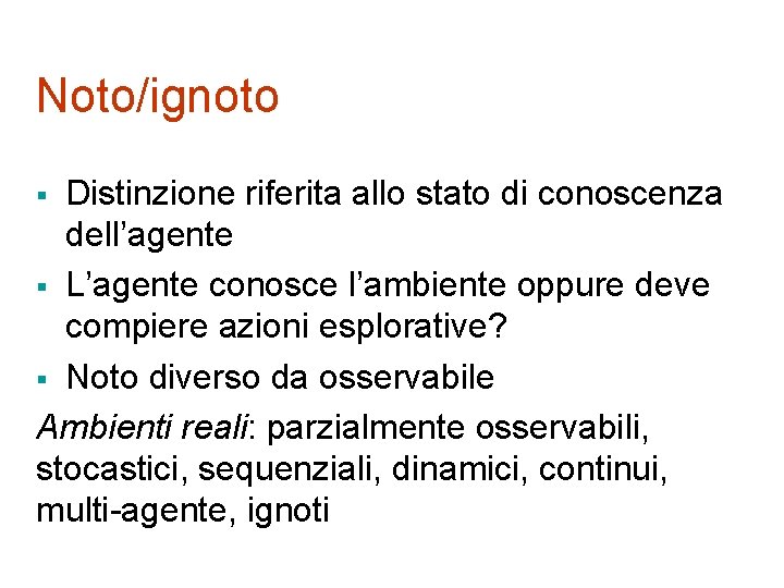 Noto/ignoto Distinzione riferita allo stato di conoscenza dell’agente § L’agente conosce l’ambiente oppure deve