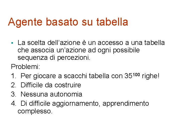 Agente basato su tabella La scelta dell’azione è un accesso a una tabella che