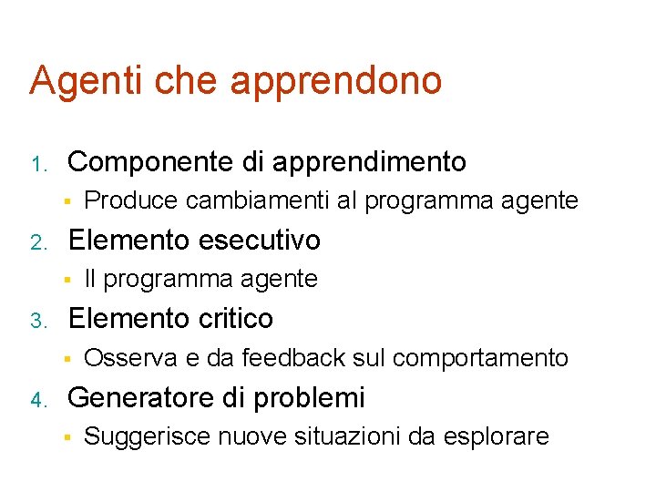 Agenti che apprendono 1. Componente di apprendimento § 2. Elemento esecutivo § 3. Il