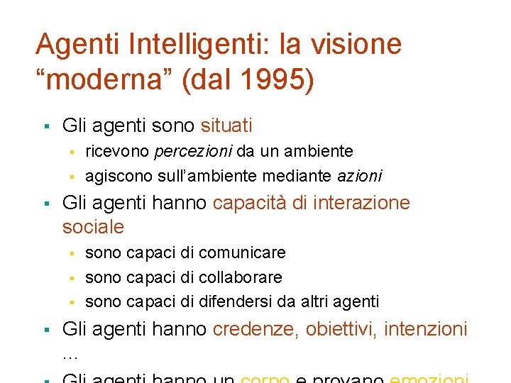 Agenti Intelligenti: la visione “moderna” (dal 1995) § Gli agenti sono situati § §