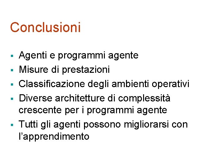 Conclusioni § § § Agenti e programmi agente Misure di prestazioni Classificazione degli ambienti