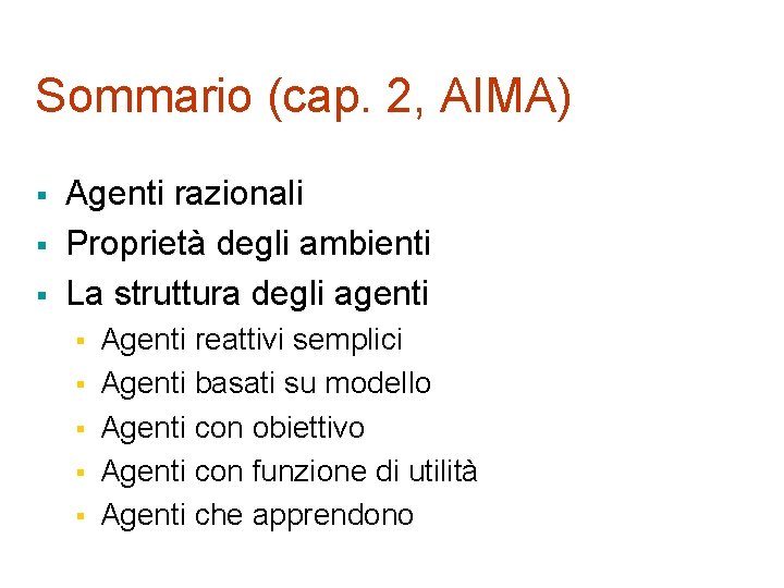 Sommario (cap. 2, AIMA) § § § Agenti razionali Proprietà degli ambienti La struttura