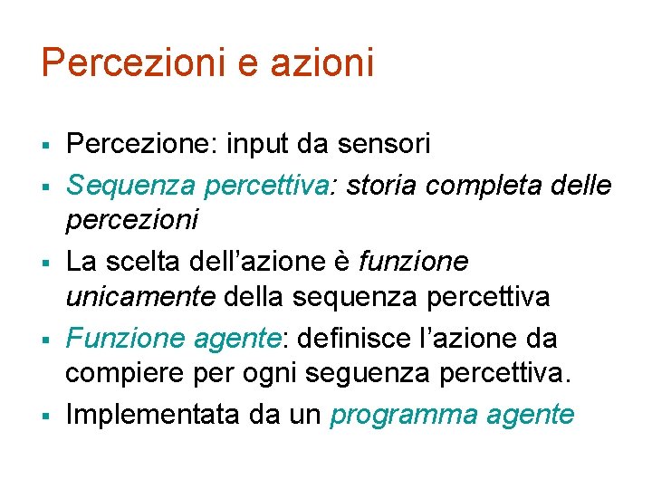 Percezioni e azioni § § § Percezione: input da sensori Sequenza percettiva: storia completa