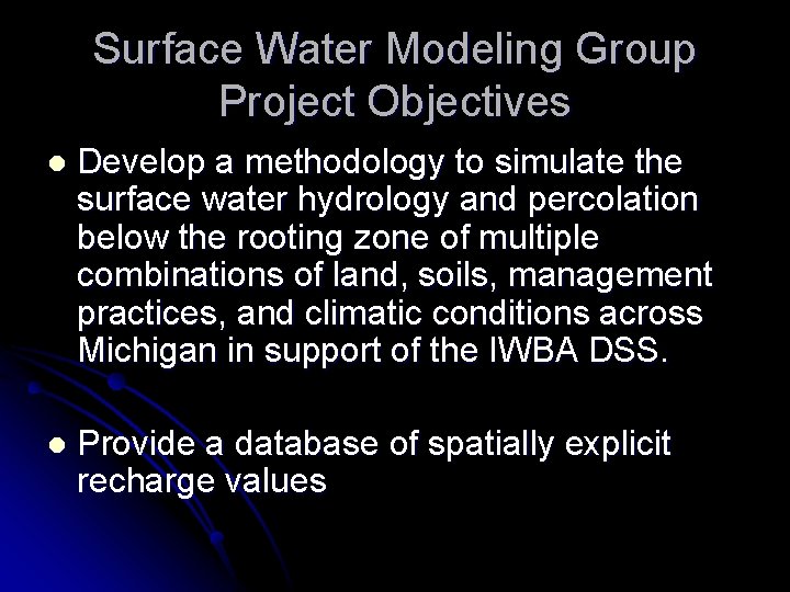 Surface Water Modeling Group Project Objectives l Develop a methodology to simulate the surface