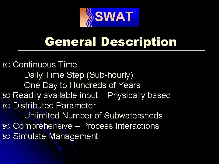 General Description Continuous Time Daily Time Step (Sub-hourly) One Day to Hundreds of Years